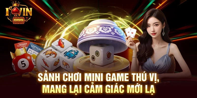 Sảnh chơi mini game thú vị, mang lại cảm giác mới lạ