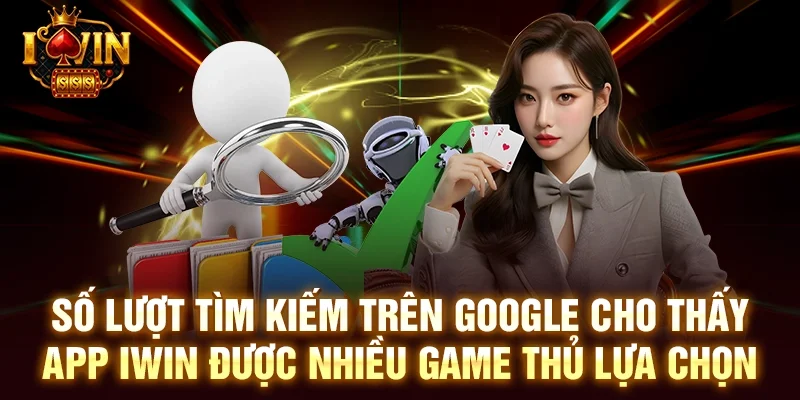 Số lượt tìm kiếm trên google cho thấy App iwin được nhiều game thủ lựa chọn