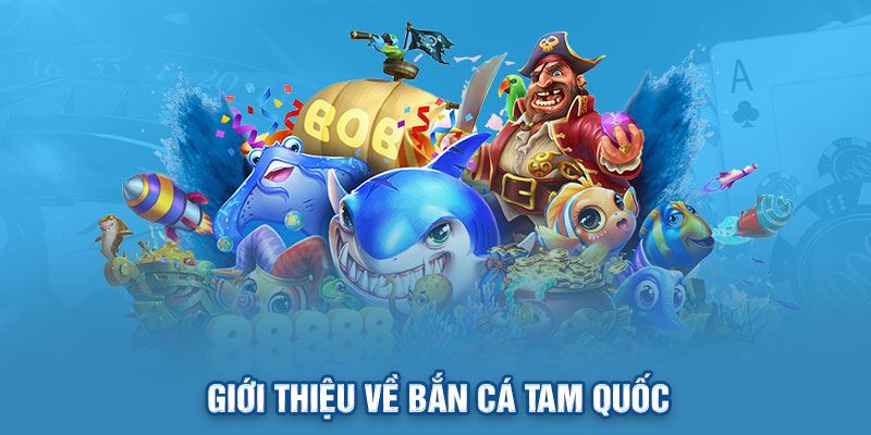 Giới thiệu về bắn cá tam quốc tại Iwin
