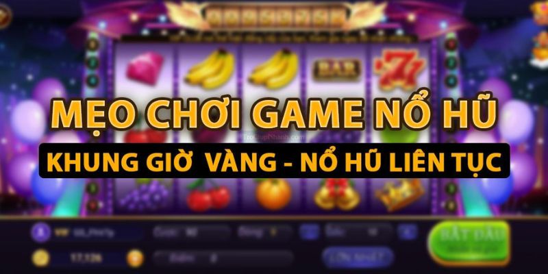 Các mẹo vàng giúp bạn nâng cao tỷ lệ thắng nổ hũ tại Iwin