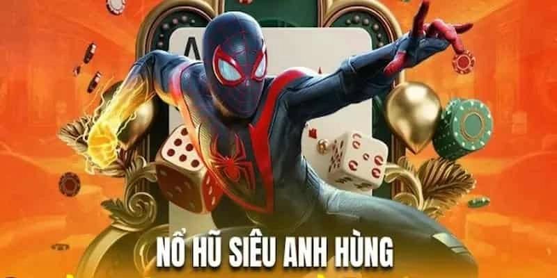 Lý do nên chọn Nổ hũ siêu anh hùng tại Iwin