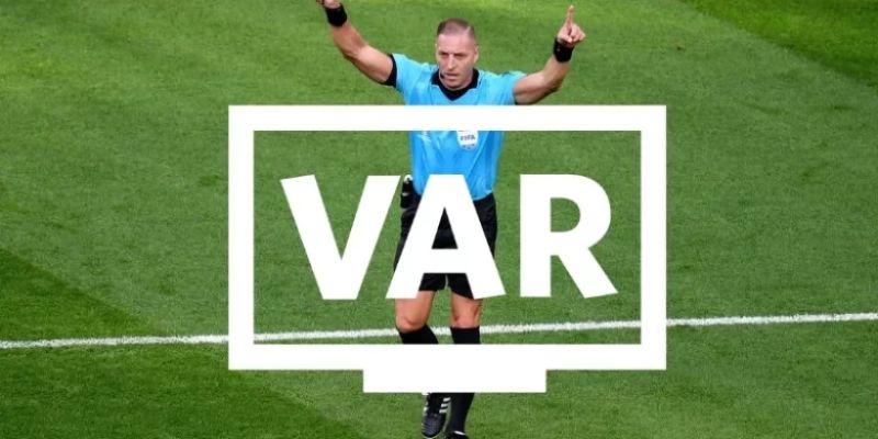 VAR là gì Vai trò của VAR trong các tình huống trọng yếu
