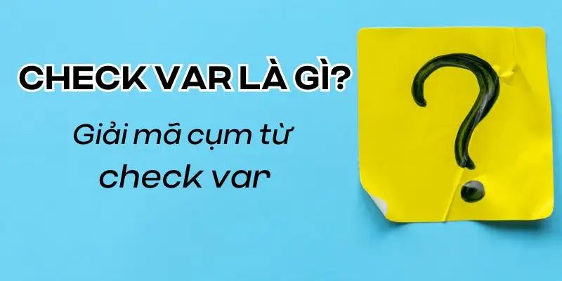 VAR là gì và vì sao lại được áp dụng trong bóng đá?